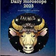 [Download] EBOOK 📔 Taurus Daily Horoscope 2023: Decode Your Life Using Astrology (Da