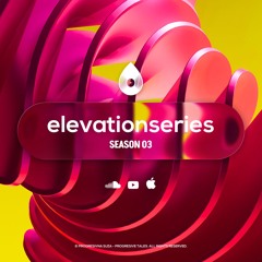 Elevation Series I Season 3