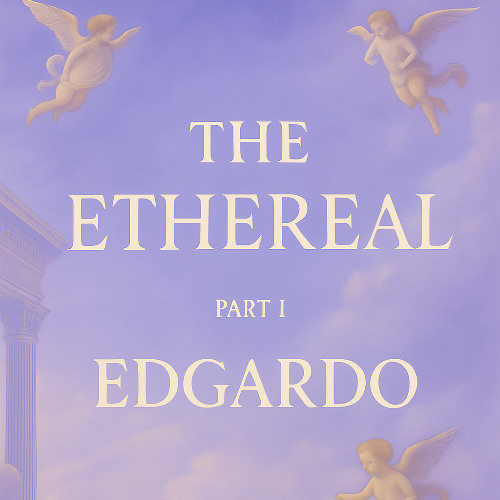 Ethereal Part I - Edgardo