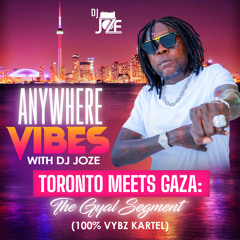 Anywhere Vibes with DJ Joze – Toronto Meets Gaza. The Gyal Segment (100% Vybz Kartel).mp3