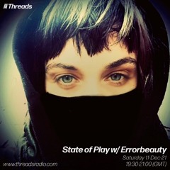State Of Play w/ Paul Hierophant & Errorbeauty - 13- Dec-21 |Threads