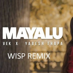 Mayalu - Vek X Yabesh Thapa (WISP Remix)