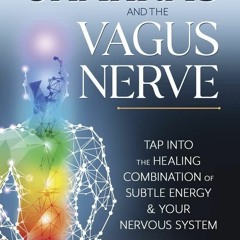 Free read Chakras and the Vagus Nerve: Tap Into the Healing Combination of Subtle Energy