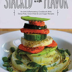 [READ] KINDLE 📗 Stacked With Flavor: An Anti-Inflammatory Cookbook With Dairy-free,