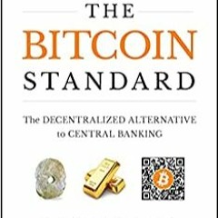READ✔️DOWNLOAD!❤️ The Bitcoin Standard The Decentralized Alternative to Central Banking