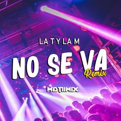 LA T Y LA M - NO SE VA (SimpleMix) MATIIMIX