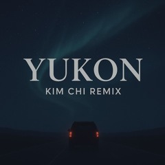 Yukon (Kim Chi Remix)