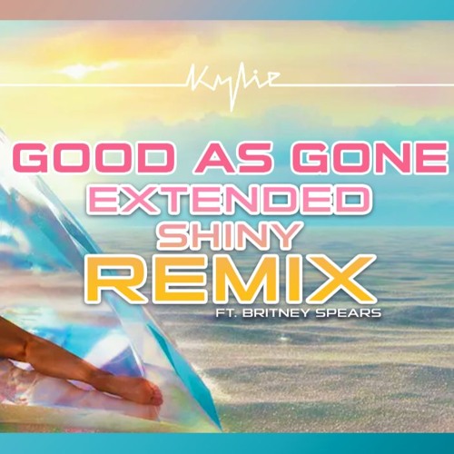Kylie - Good As Gone (Extended Shiny Remix)