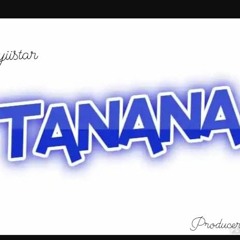 "TANANA"- Onyiistar