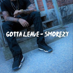 Gotta Leave - SmoreZy (Prod By SmoreZy)