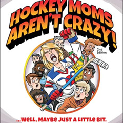 [View] EPUB 📜 Hockey Moms Aren't Crazy!: ...Well, Maybe Just a Little Bit by  Jody M
