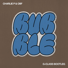 O.B.F. ft. Charlie P - Bubble (G-Class Bootleg) [FREE DL]