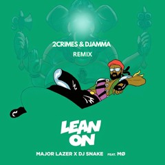 Major Lazer & DJ Snake - Lean On (feat. MØ) - (2CRIMES & DJAMMA REMIX)