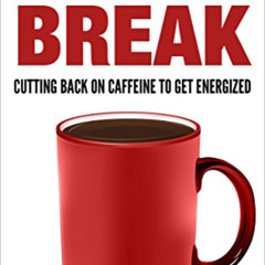 READ EPUB 📪 Coffee Break: Cutting Back on Caffeine to Get Energized (Lifestyles by D