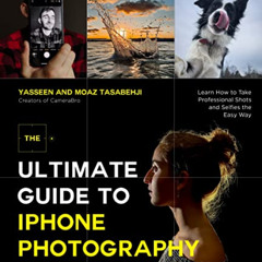 [GET] KINDLE 📍 The Ultimate Guide to iPhone Photography: Learn How to Take Professio