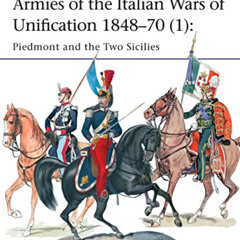 ACCESS PDF 💘 Armies of the Italian Wars of Unification 1848–70 (1): Piedmont and the