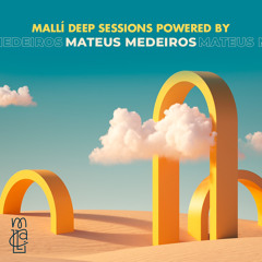 MALLÍ DEEP SESSIONS POWERED BY MATEUS MEDEIROS