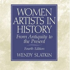 ❤️ Download Women Artists in History: From Antiquity to the Present by  Wendy Slatkin