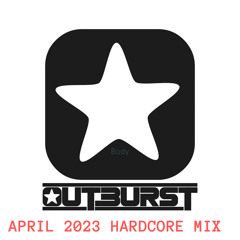 Outburst -April 2023 Hardcore Mix