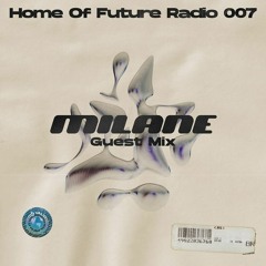 Home Of Future Radio #007 - MILANE Guestmix 👾