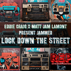 Eddie Craig & Matt Jam Lamont present JAMMED - Lock Down The Street