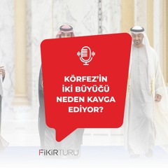 Körfez’in iki büyüğü neden kavga ediyor?