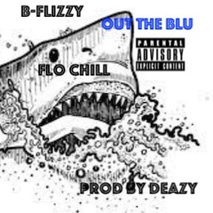 Out The Blu - Bernie Fly & Flo Chill Prod Deazy
