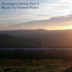 Nostalgica Series Part 8 - Music For Sunset Rides