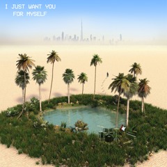 I Just Want You for Myself