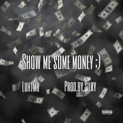show me some money ;) (prod.by.silky)
