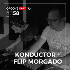 GROOVECAST 058 - KONDUCTOR + FLIP MORGADO