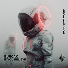 PREMIERE : BURCAK - If You Believe (Original Mix)[ Dark City Music]
