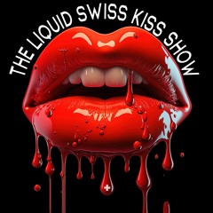 The Liquid Swiss Kiss Show