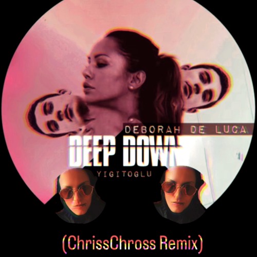Yigitoglu, Deborah De Luca - Deep Down (ChrissChross Remix)
