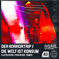 Klatschkind - Der Horrortrip aka. Die Welt ist Konsum (Pigeon Boi Remix)