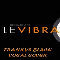 Le Vibrazioni - Dedicato a te Vocal Cover