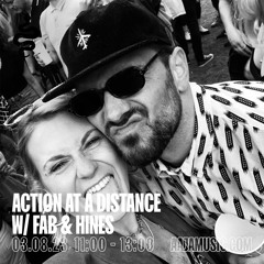 Action at a Distance w/ Fab & Hines - Aaja Channel 1 - 03 08 23