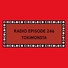 Circoloco Radio 246- TOKiMONSTA