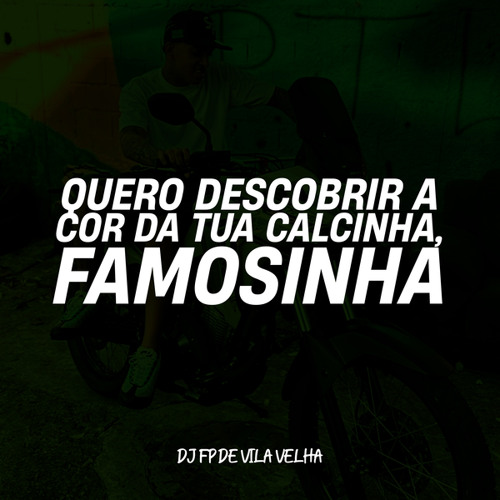 QUERO DESCOBRIR A COR DA TUA CALCINHA, FAMOSINHA