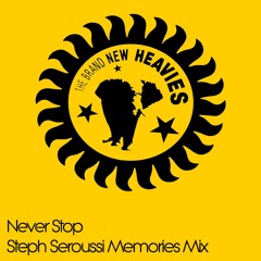 THE BRAND NEW HEAVIES - NEVER STOP (STEPH SEROUSSI MEMORIES MIX)