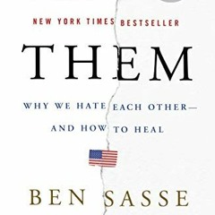 FREE EPUB 🎯 Them: Why We Hate Each Other--and How to Heal by  Ben Sasse PDF EBOOK EP
