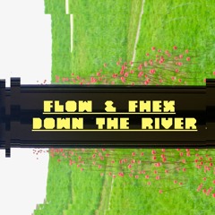 Down the river // Flow & Fhex // 2005