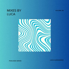 Mixes by Luca - Volume 28 Poolside Series