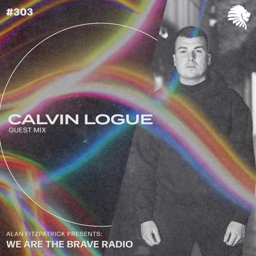 We Are The Brave Radio 303 - Calvin Logue (Guest Mix)