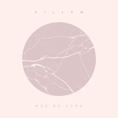 Villem - Woe Be Gone