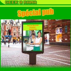 Épisode 274 GeekOrama - Spécial pub