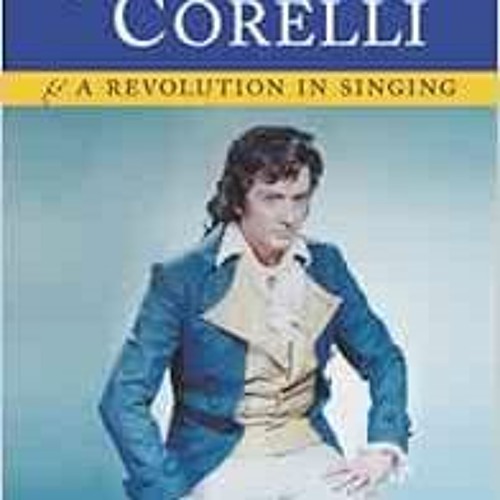 READ EBOOK EPUB KINDLE PDF Franco Corelli and a Revolution in Singing by Stefan Zucker 📒