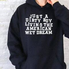 Just A Dirty Boy Living The American Wet Dream Ladies Boyfriend Shirt