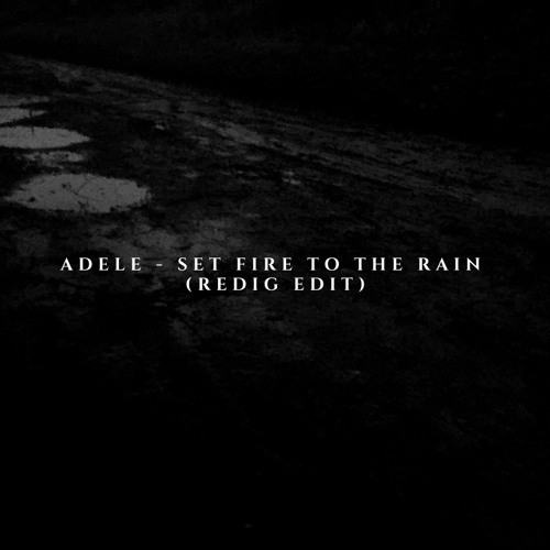 Stream Adele - Set Fire To The Rain (Redig Edit) by Zurbarån | Listen  online for free on SoundCloud