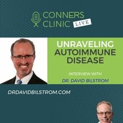 Unraveling Autoimmune Disease with Dr. David Bilstrom | Conners Clinic Live #45